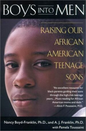 Boys Into Men: Raising Our African American Teenage Sons